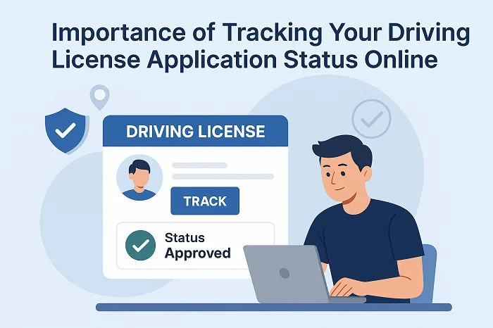 Importance of Tracking Your Driving License Application Status Online